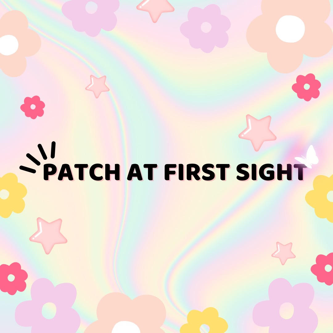 PATCH AT FIRST SIGHT